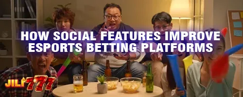 How Social Features Improve Esports Betting Platforms